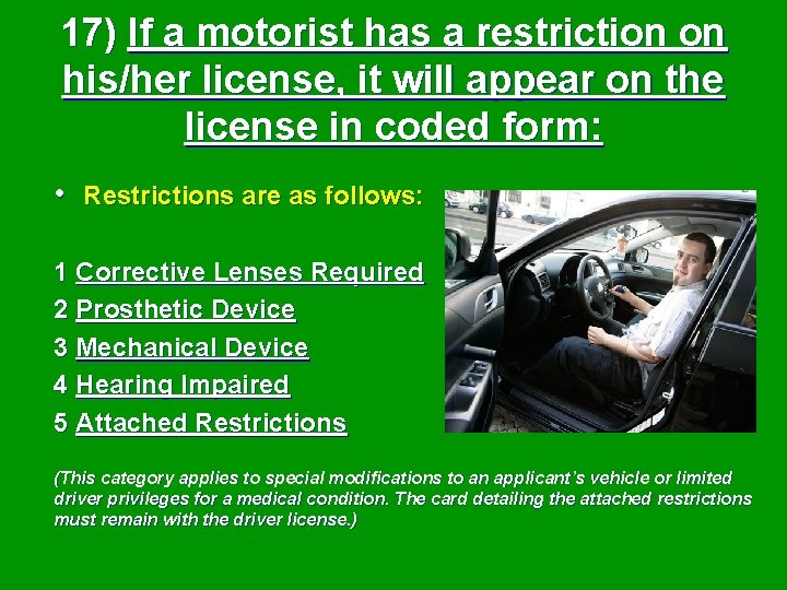17) If a motorist has a restriction on his/her license, it will appear on