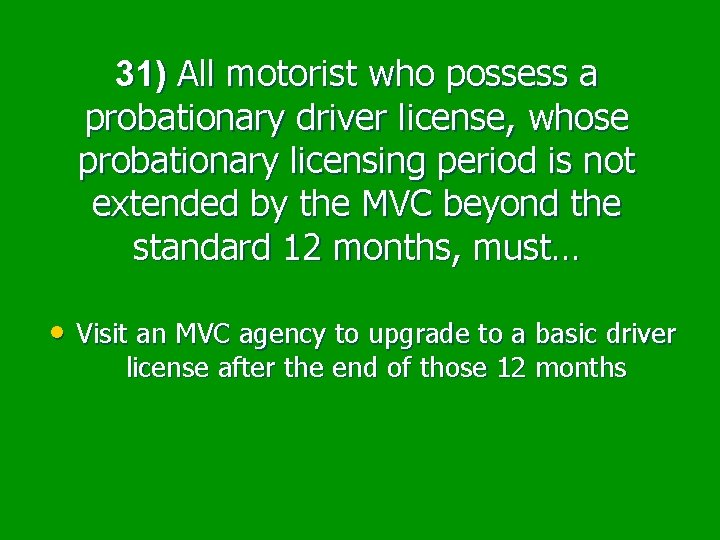 31) All motorist who possess a probationary driver license, whose probationary licensing period is
