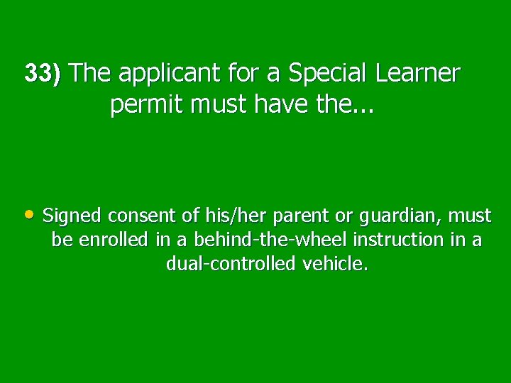33) The applicant for a Special Learner permit must have the. . . •
