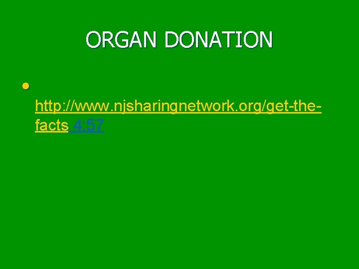 ORGAN DONATION • http: //www. njsharingnetwork. org/get-thefacts 4: 57 