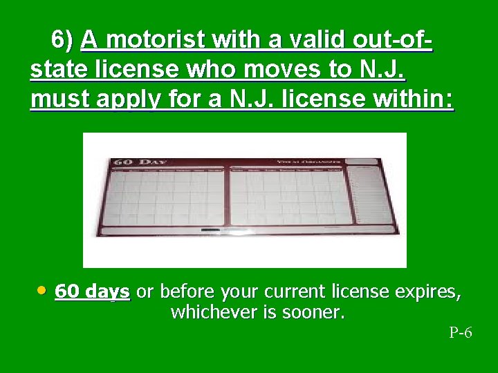  6) A motorist with a valid out-ofstate license who moves to N. J.