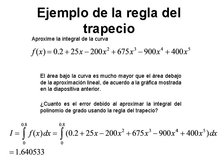 Ejemplo de la regla del trapecio Aproxime la integral de la curva El área