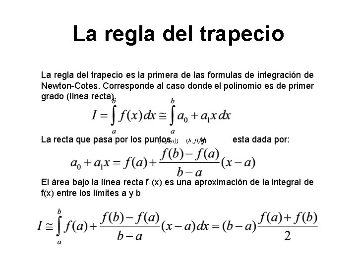 La regla del trapecio es la primera de las formulas de integración de Newton-Cotes.