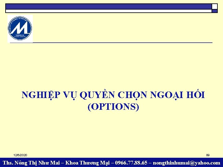 NGHIỆP VỤ QUYỀN CHỌN NGOẠI HỐI (OPTIONS) 12/6/2020 89 Ths. Nông Thị Như Mai