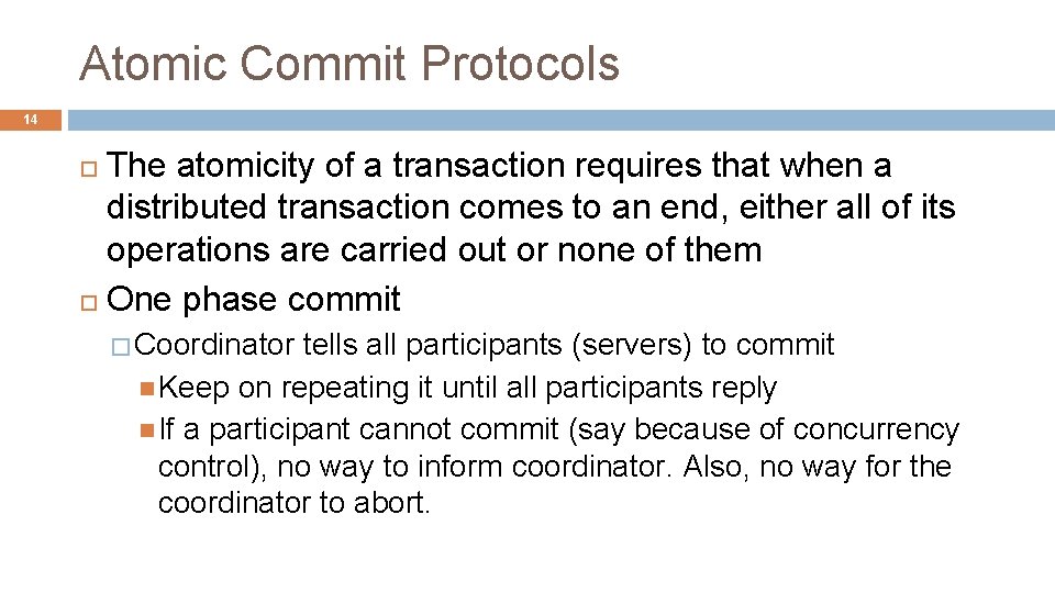 Atomic Commit Protocols 14 The atomicity of a transaction requires that when a distributed