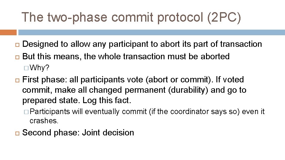 The two-phase commit protocol (2 PC) Designed to allow any participant to abort its