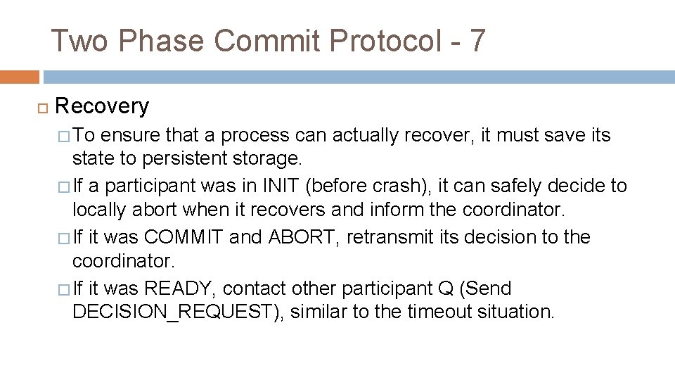 Two Phase Commit Protocol - 7 Recovery � To ensure that a process can