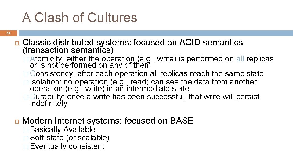 A Clash of Cultures 34 Classic distributed systems: focused on ACID semantics (transaction semantics)