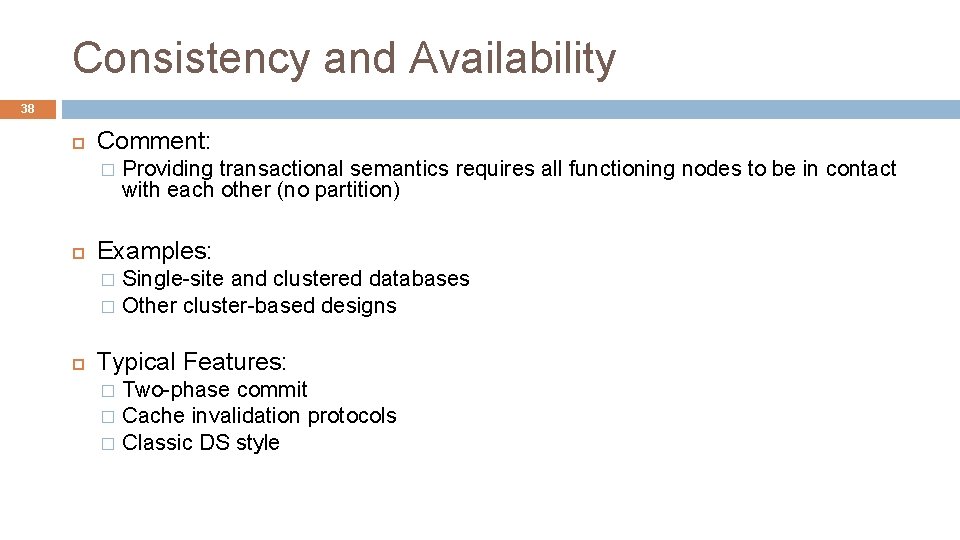 Consistency and Availability 38 Comment: � Providing transactional semantics requires all functioning nodes to