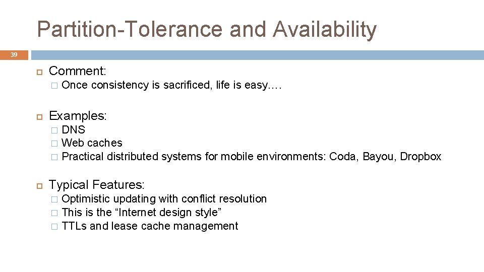 Partition-Tolerance and Availability 39 Comment: � Once consistency is sacrificed, life is easy…. Examples: