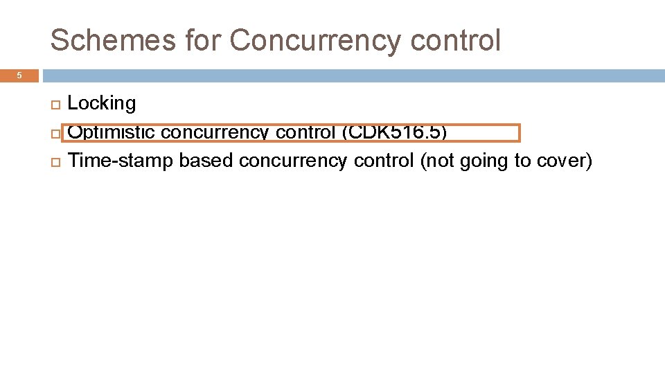 Schemes for Concurrency control 5 Locking Optimistic concurrency control (CDK 516. 5) Time-stamp based