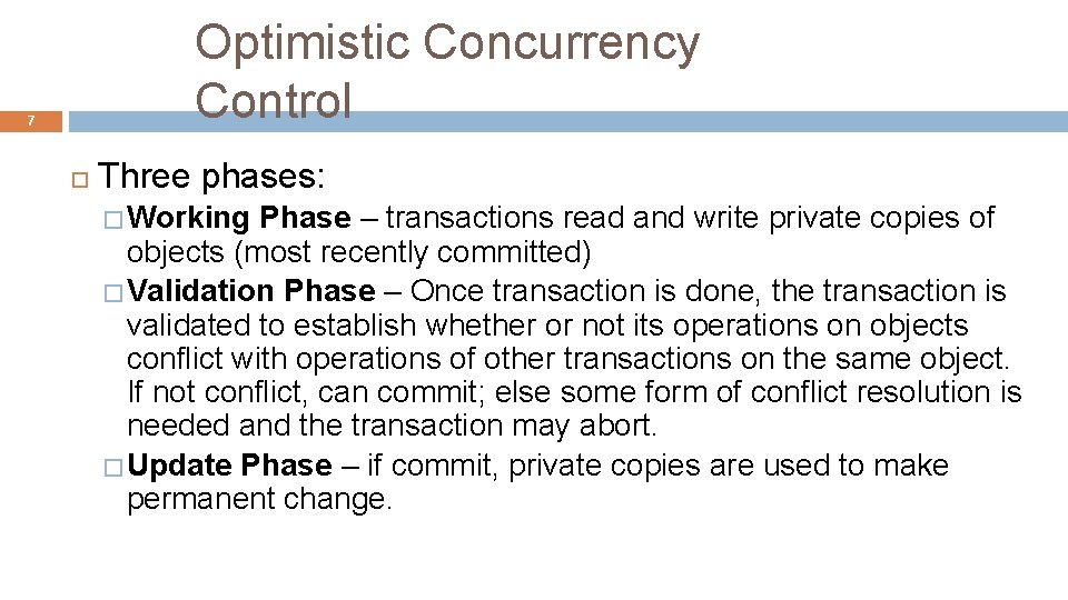 Optimistic Concurrency Control 7 Three phases: � Working Phase – transactions read and write