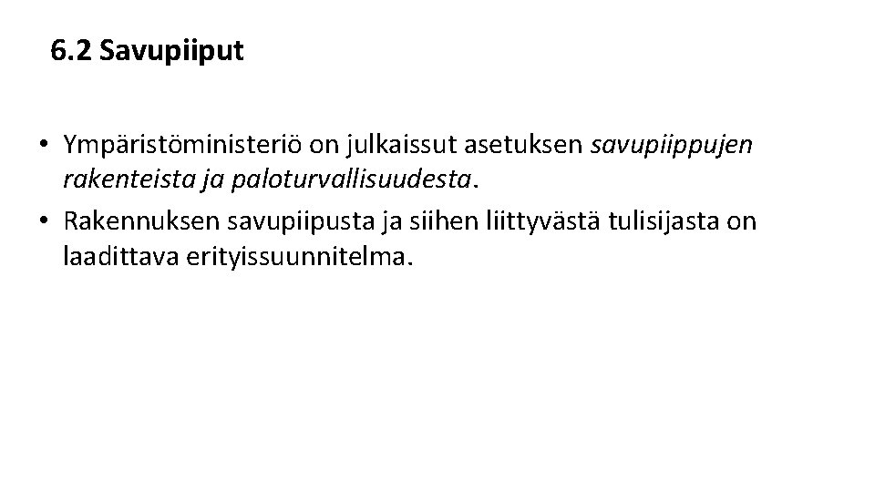 6. 2 Savupiiput • Ympäristöministeriö on julkaissut asetuksen savupiippujen rakenteista ja paloturvallisuudesta. • Rakennuksen 6. 2 Savupiiput • Ympäristöministeriö on julkaissut asetuksen savupiippujen rakenteista ja paloturvallisuudesta. • Rakennuksen