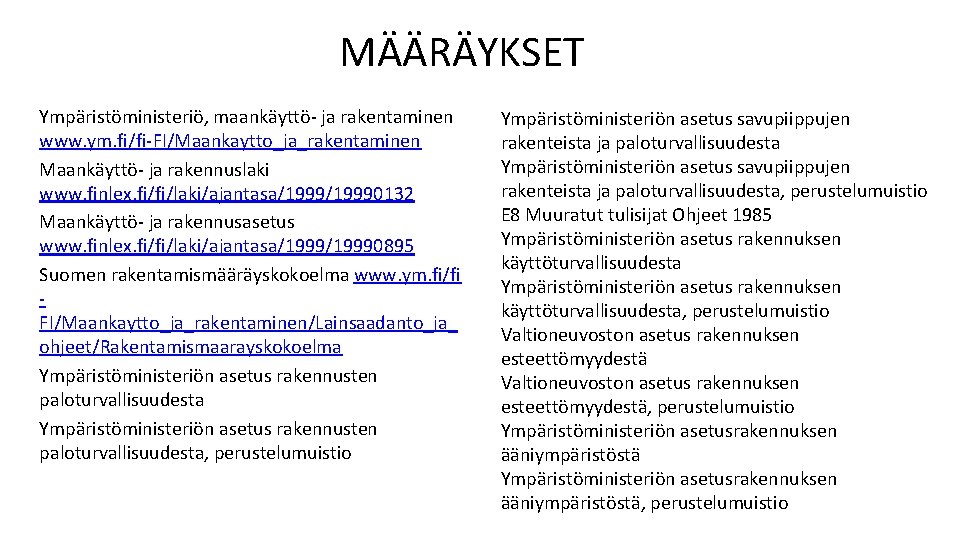 MÄÄRÄYKSET Ympäristöministeriö, maankäyttö ja rakentaminen www. ym. fi/fi FI/Maankaytto_ja_rakentaminen Maankäyttö ja rakennuslaki www. finlex. MÄÄRÄYKSET Ympäristöministeriö, maankäyttö ja rakentaminen www. ym. fi/fi FI/Maankaytto_ja_rakentaminen Maankäyttö ja rakennuslaki www. finlex.