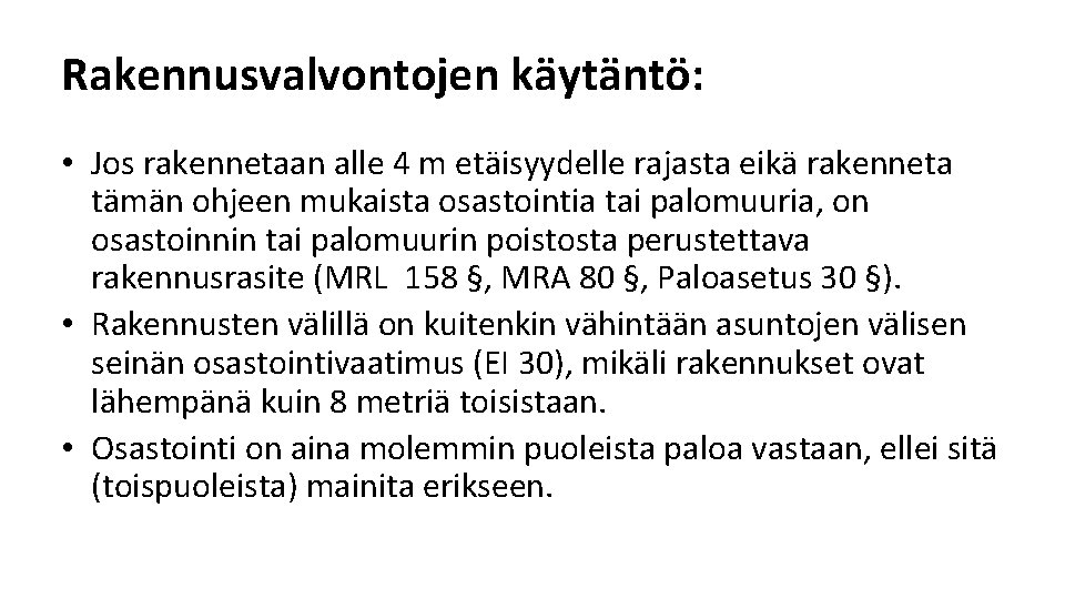 Rakennusvalvontojen käytäntö: • Jos rakennetaan alle 4 m etäisyydelle rajasta eikä rakenneta tämän ohjeen Rakennusvalvontojen käytäntö: • Jos rakennetaan alle 4 m etäisyydelle rajasta eikä rakenneta tämän ohjeen