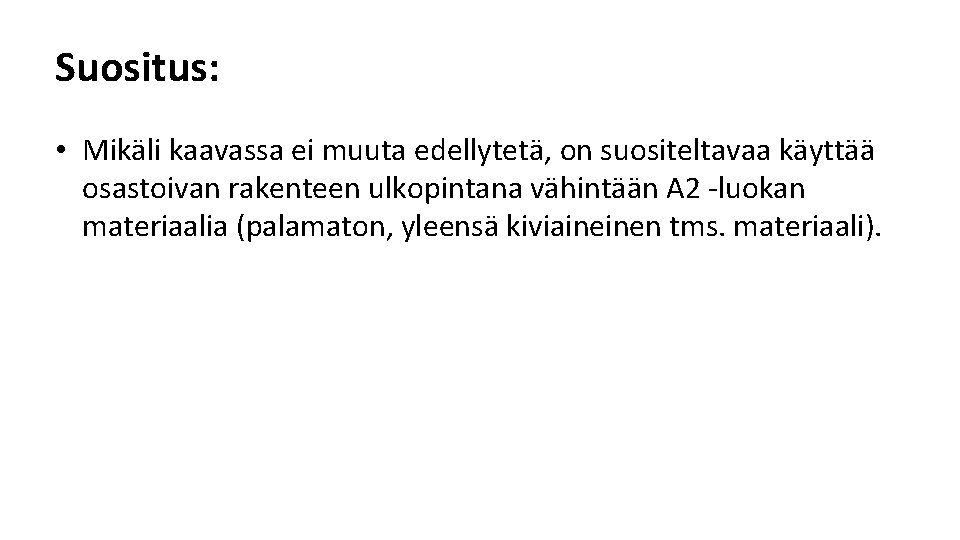 Suositus: • Mikäli kaavassa ei muuta edellytetä, on suositeltavaa käyttää osastoivan rakenteen ulkopintana vähintään Suositus: • Mikäli kaavassa ei muuta edellytetä, on suositeltavaa käyttää osastoivan rakenteen ulkopintana vähintään