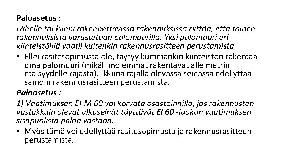 Paloasetus : Lähelle tai kiinni rakennettavissa rakennuksissa riittää, että toinen rakennuksista varustetaan palomuurilla. Yksi Paloasetus : Lähelle tai kiinni rakennettavissa rakennuksissa riittää, että toinen rakennuksista varustetaan palomuurilla. Yksi