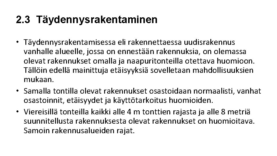 2. 3 Täydennysrakentaminen • Täydennysrakentamisessa eli rakennettaessa uudisrakennus vanhalle alueelle, jossa on ennestään rakennuksia, 2. 3 Täydennysrakentaminen • Täydennysrakentamisessa eli rakennettaessa uudisrakennus vanhalle alueelle, jossa on ennestään rakennuksia,