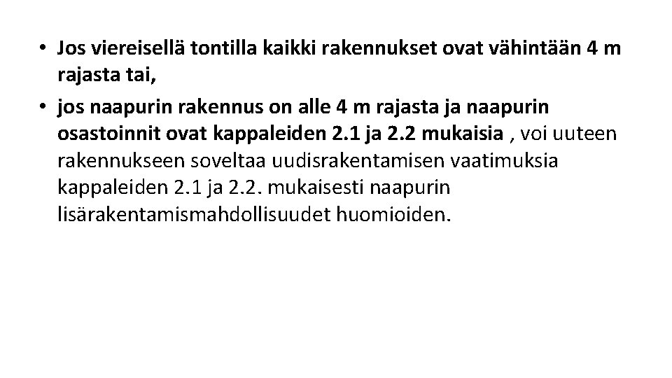 • Jos viereisellä tontilla kaikki rakennukset ovat vähintään 4 m rajasta tai, • • Jos viereisellä tontilla kaikki rakennukset ovat vähintään 4 m rajasta tai, •