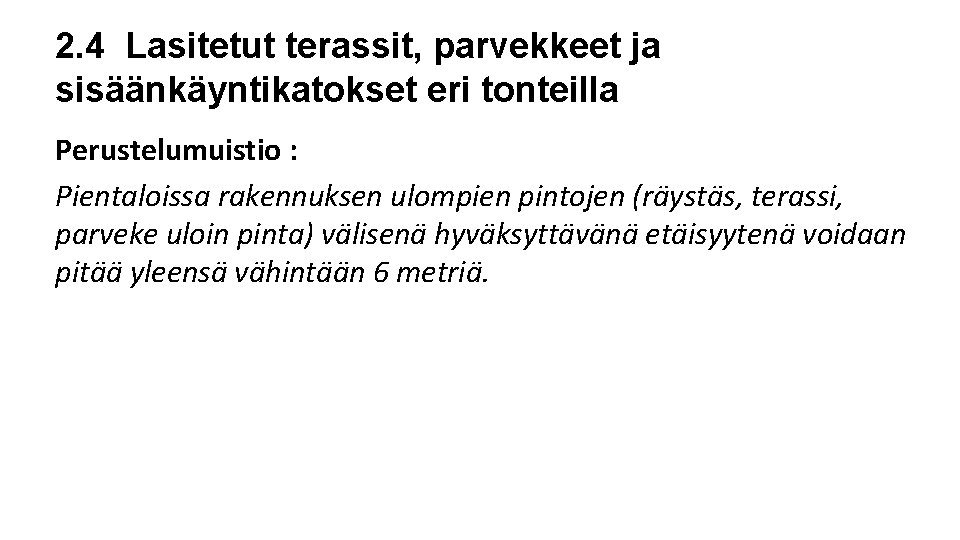 2. 4 Lasitetut terassit, parvekkeet ja sisäänkäyntikatokset eri tonteilla Perustelumuistio : Pientaloissa rakennuksen ulompien 2. 4 Lasitetut terassit, parvekkeet ja sisäänkäyntikatokset eri tonteilla Perustelumuistio : Pientaloissa rakennuksen ulompien