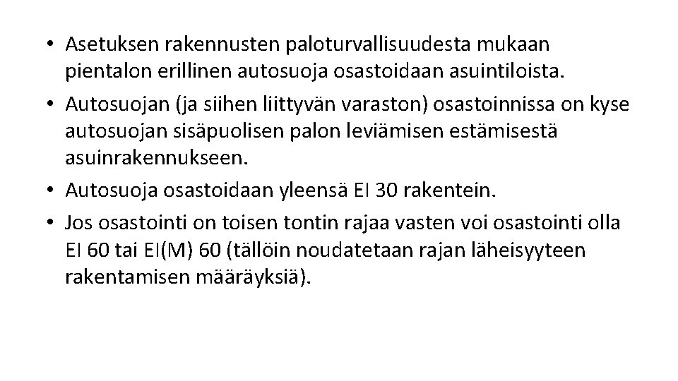 • Asetuksen rakennusten paloturvallisuudesta mukaan pientalon erillinen autosuoja osastoidaan asuintiloista. • Autosuojan (ja • Asetuksen rakennusten paloturvallisuudesta mukaan pientalon erillinen autosuoja osastoidaan asuintiloista. • Autosuojan (ja