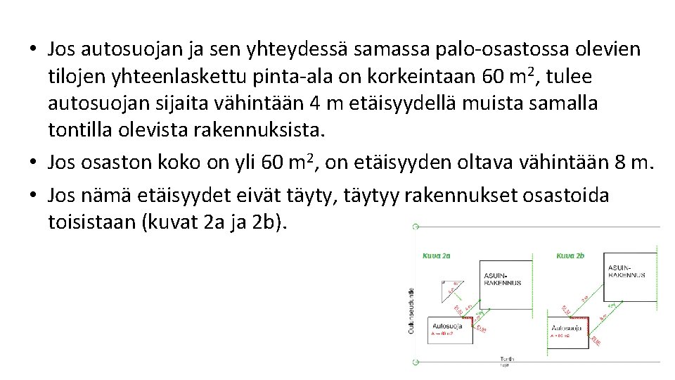 • Jos autosuojan ja sen yhteydessä samassa palo osastossa olevien tilojen yhteenlaskettu pinta • Jos autosuojan ja sen yhteydessä samassa palo osastossa olevien tilojen yhteenlaskettu pinta