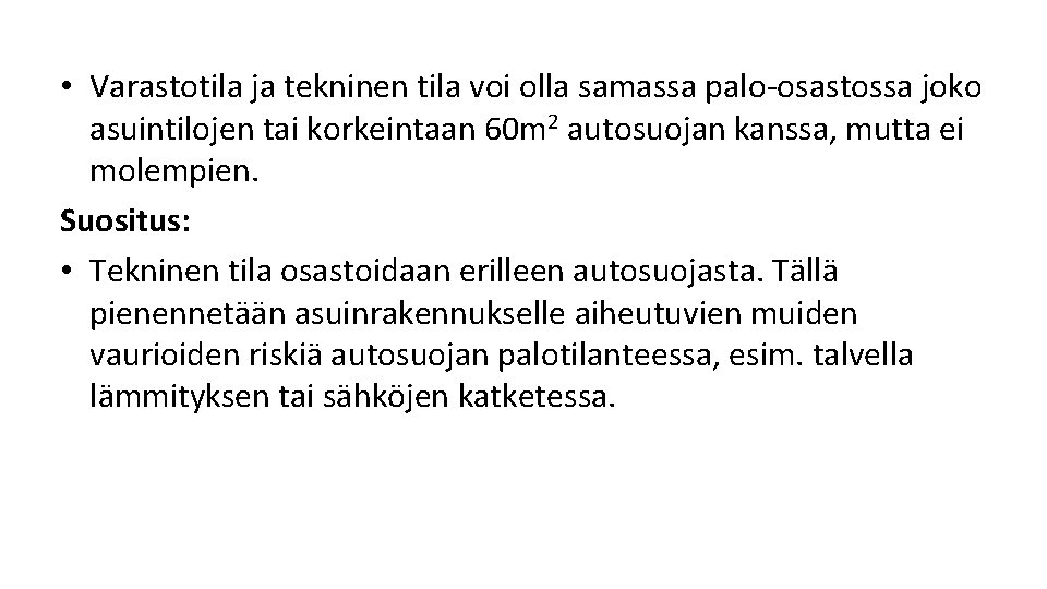 • Varastotila ja tekninen tila voi olla samassa palo osastossa joko asuintilojen tai • Varastotila ja tekninen tila voi olla samassa palo osastossa joko asuintilojen tai
