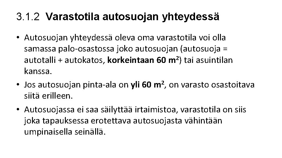 3. 1. 2 Varastotila autosuojan yhteydessä • Autosuojan yhteydessä oleva oma varastotila voi olla 3. 1. 2 Varastotila autosuojan yhteydessä • Autosuojan yhteydessä oleva oma varastotila voi olla