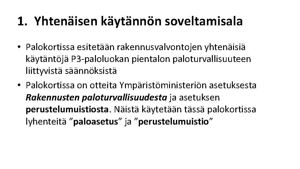1. Yhtenäisen käytännön soveltamisala • Palokortissa esitetään rakennusvalvontojen yhtenäisiä käytäntöjä P 3 paloluokan pientalon 1. Yhtenäisen käytännön soveltamisala • Palokortissa esitetään rakennusvalvontojen yhtenäisiä käytäntöjä P 3 paloluokan pientalon