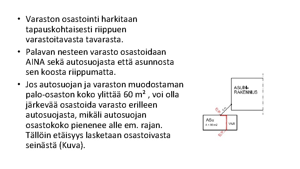 • Varaston osastointi harkitaan tapauskohtaisesti riippuen varastoitavasta tavarasta. • Palavan nesteen varasto osastoidaan • Varaston osastointi harkitaan tapauskohtaisesti riippuen varastoitavasta tavarasta. • Palavan nesteen varasto osastoidaan