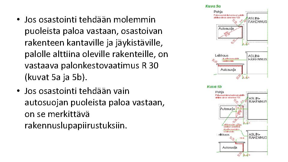 • Jos osastointi tehdään molemmin puoleista paloa vastaan, osastoivan rakenteen kantaville ja jäykistäville, • Jos osastointi tehdään molemmin puoleista paloa vastaan, osastoivan rakenteen kantaville ja jäykistäville,