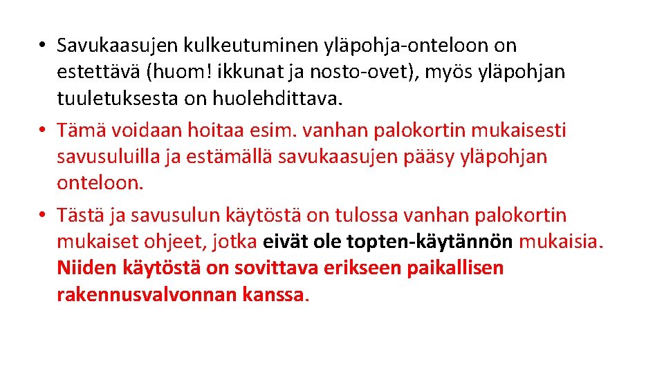 • Savukaasujen kulkeutuminen yläpohja onteloon on estettävä (huom! ikkunat ja nosto ovet), myös • Savukaasujen kulkeutuminen yläpohja onteloon on estettävä (huom! ikkunat ja nosto ovet), myös