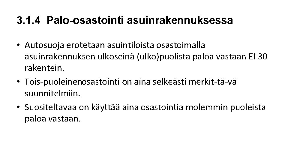 3. 1. 4 Palo-osastointi asuinrakennuksessa • Autosuoja erotetaan asuintiloista osastoimalla asuinrakennuksen ulkoseinä (ulko)puolista paloa 3. 1. 4 Palo-osastointi asuinrakennuksessa • Autosuoja erotetaan asuintiloista osastoimalla asuinrakennuksen ulkoseinä (ulko)puolista paloa