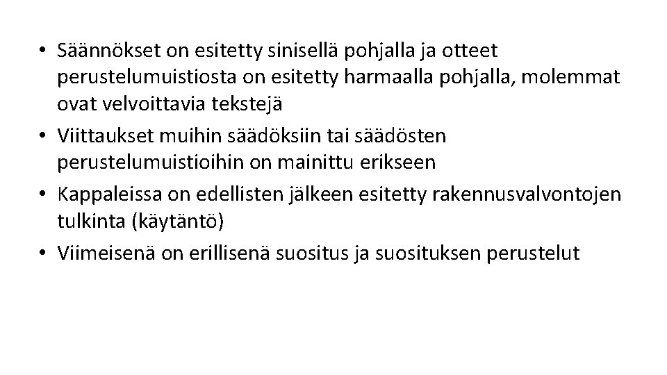 • Säännökset on esitetty sinisellä pohjalla ja otteet perustelumuistiosta on esitetty harmaalla pohjalla, • Säännökset on esitetty sinisellä pohjalla ja otteet perustelumuistiosta on esitetty harmaalla pohjalla,