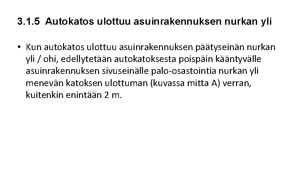 3. 1. 5 Autokatos ulottuu asuinrakennuksen nurkan yli • Kun autokatos ulottuu asuinrakennuksen päätyseinän 3. 1. 5 Autokatos ulottuu asuinrakennuksen nurkan yli • Kun autokatos ulottuu asuinrakennuksen päätyseinän