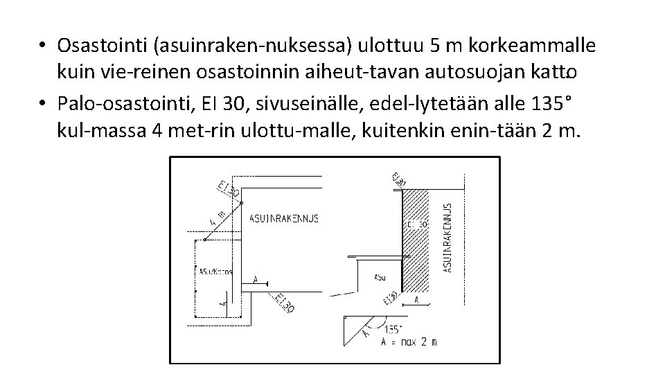 • Osastointi (asuinraken nuksessa) ulottuu 5 m korkeammalle kuin vie reinen osastoinnin aiheut • Osastointi (asuinraken nuksessa) ulottuu 5 m korkeammalle kuin vie reinen osastoinnin aiheut