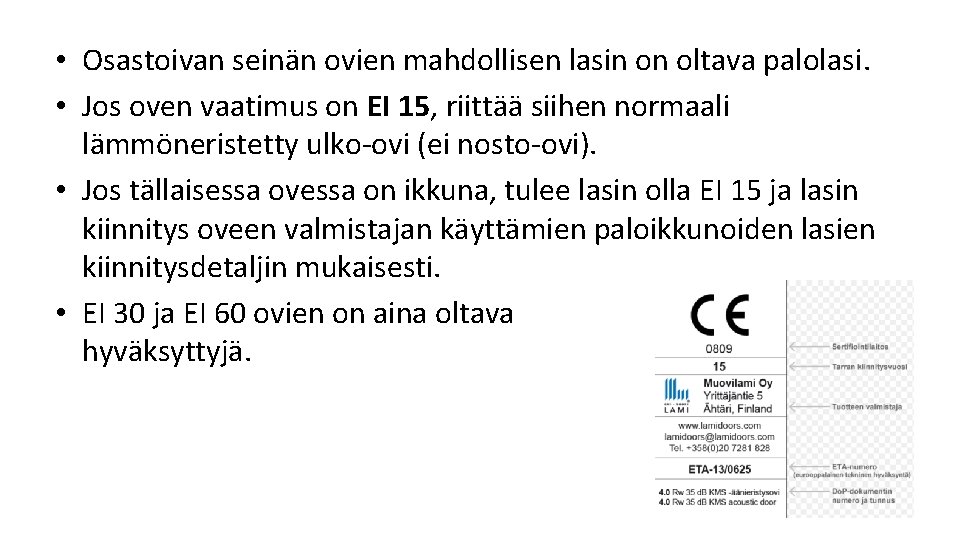 • Osastoivan seinän ovien mahdollisen lasin on oltava palolasi. • Jos oven vaatimus • Osastoivan seinän ovien mahdollisen lasin on oltava palolasi. • Jos oven vaatimus
