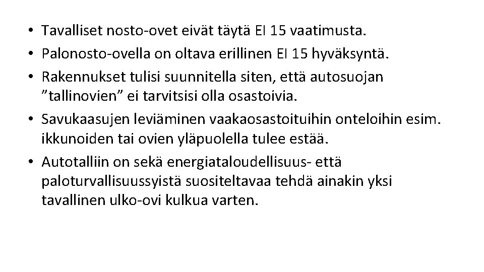 • Tavalliset nosto ovet eivät täytä EI 15 vaatimusta. • Palonosto ovella on • Tavalliset nosto ovet eivät täytä EI 15 vaatimusta. • Palonosto ovella on
