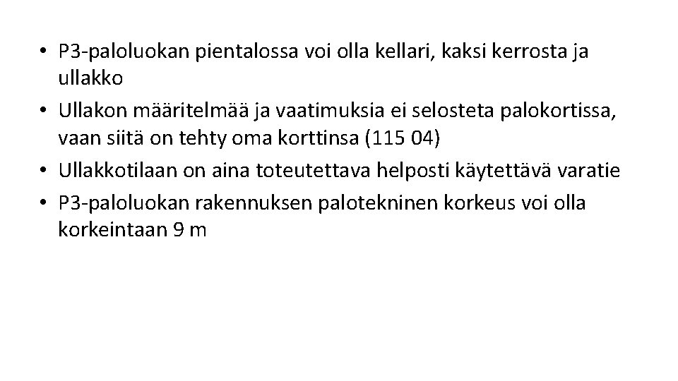 • P 3 paloluokan pientalossa voi olla kellari, kaksi kerrosta ja ullakko • • P 3 paloluokan pientalossa voi olla kellari, kaksi kerrosta ja ullakko •