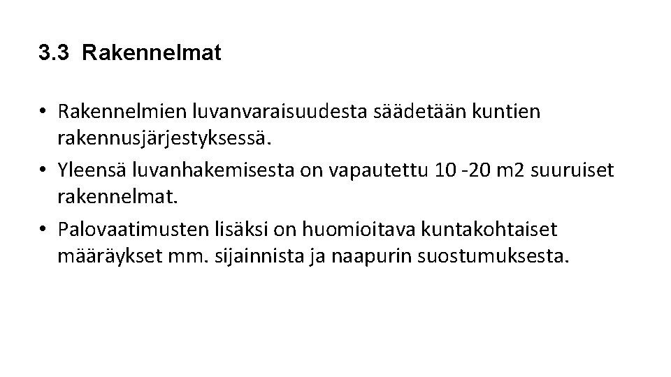 3. 3 Rakennelmat • Rakennelmien luvanvaraisuudesta säädetään kuntien rakennusjärjestyksessä. • Yleensä luvanhakemisesta on vapautettu 3. 3 Rakennelmat • Rakennelmien luvanvaraisuudesta säädetään kuntien rakennusjärjestyksessä. • Yleensä luvanhakemisesta on vapautettu