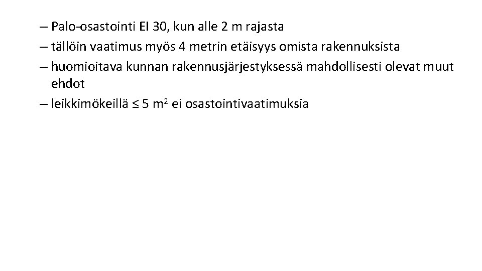 – Palo osastointi EI 30, kun alle 2 m rajasta – tällöin vaatimus myös – Palo osastointi EI 30, kun alle 2 m rajasta – tällöin vaatimus myös