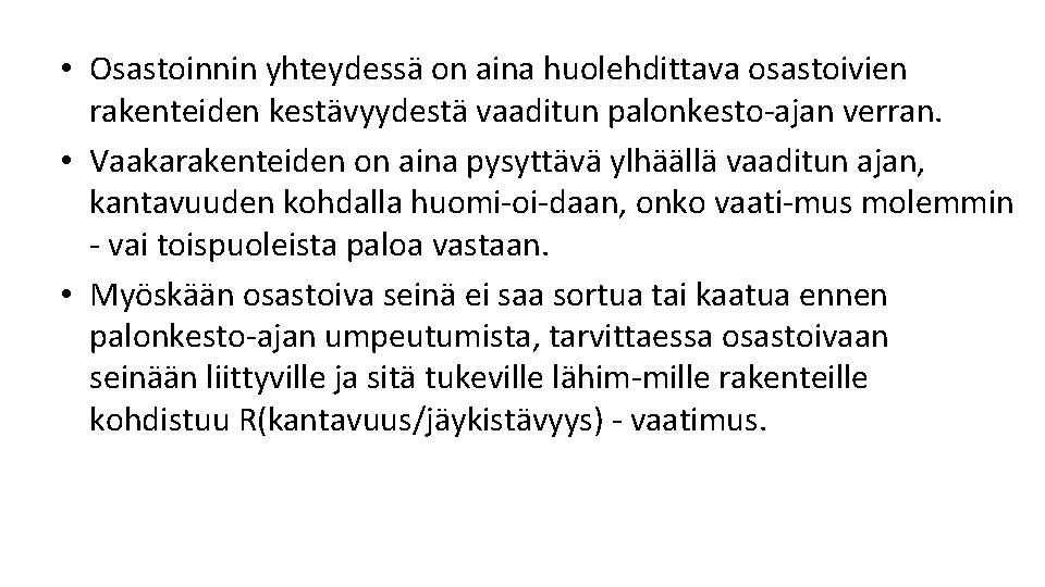• Osastoinnin yhteydessä on aina huolehdittava osastoivien rakenteiden kestävyydestä vaaditun palonkesto ajan verran. • Osastoinnin yhteydessä on aina huolehdittava osastoivien rakenteiden kestävyydestä vaaditun palonkesto ajan verran.