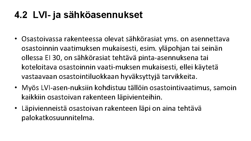 4. 2 LVI- ja sähköasennukset • Osastoivassa rakenteessa olevat sähkörasiat yms. on asennettava osastoinnin 4. 2 LVI- ja sähköasennukset • Osastoivassa rakenteessa olevat sähkörasiat yms. on asennettava osastoinnin