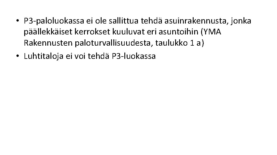 • P 3 paloluokassa ei ole sallittua tehdä asuinrakennusta, jonka päällekkäiset kerrokset kuuluvat • P 3 paloluokassa ei ole sallittua tehdä asuinrakennusta, jonka päällekkäiset kerrokset kuuluvat