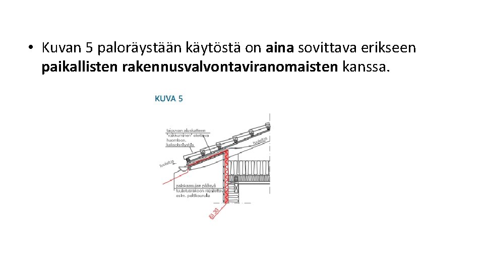 • Kuvan 5 paloräystään käytöstä on aina sovittava erikseen paikallisten rakennusvalvontaviranomaisten kanssa. • Kuvan 5 paloräystään käytöstä on aina sovittava erikseen paikallisten rakennusvalvontaviranomaisten kanssa.