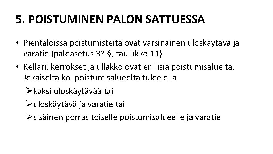 5. POISTUMINEN PALON SATTUESSA • Pientaloissa poistumisteitä ovat varsinainen uloskäytävä ja varatie (paloasetus 33 5. POISTUMINEN PALON SATTUESSA • Pientaloissa poistumisteitä ovat varsinainen uloskäytävä ja varatie (paloasetus 33