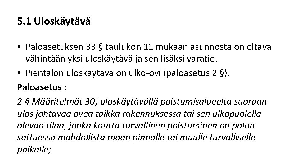 5. 1 Uloskäytävä • Paloasetuksen 33 § taulukon 11 mukaan asunnosta on oltava vähintään 5. 1 Uloskäytävä • Paloasetuksen 33 § taulukon 11 mukaan asunnosta on oltava vähintään