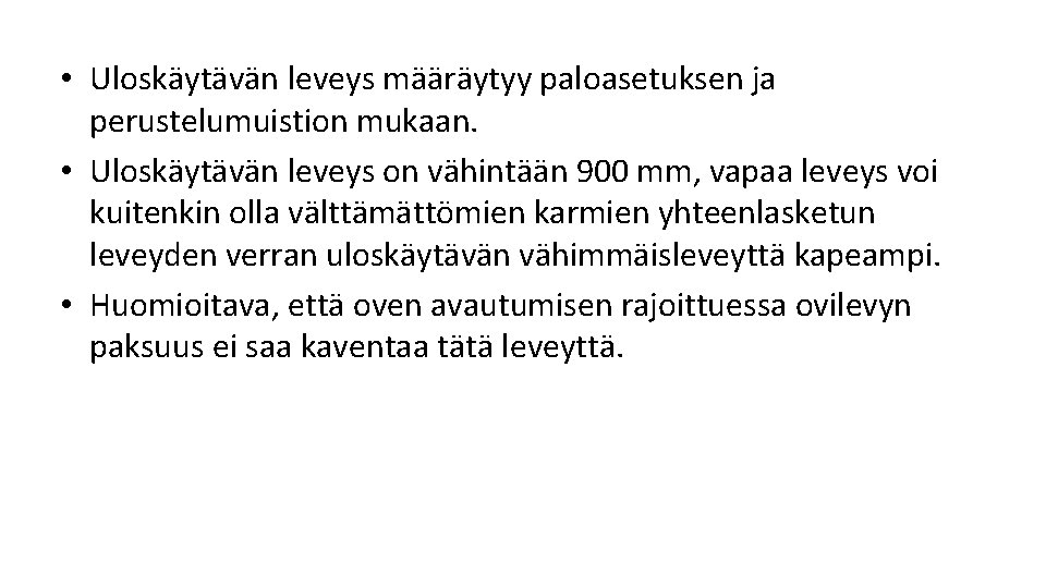 • Uloskäytävän leveys määräytyy paloasetuksen ja perustelumuistion mukaan. • Uloskäytävän leveys on vähintään • Uloskäytävän leveys määräytyy paloasetuksen ja perustelumuistion mukaan. • Uloskäytävän leveys on vähintään