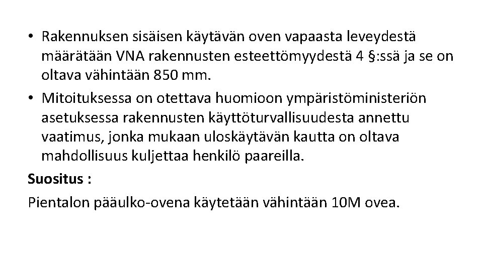 • Rakennuksen sisäisen käytävän oven vapaasta leveydestä määrätään VNA rakennusten esteettömyydestä 4 §: • Rakennuksen sisäisen käytävän oven vapaasta leveydestä määrätään VNA rakennusten esteettömyydestä 4 §: