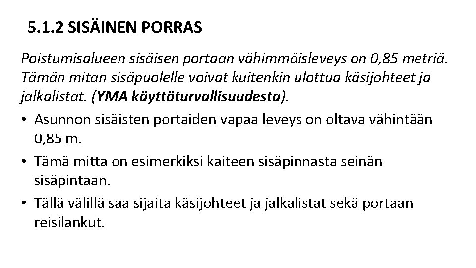 5. 1. 2 SISÄINEN PORRAS Poistumisalueen sisäisen portaan vähimmäisleveys on 0, 85 metriä. Tämän 5. 1. 2 SISÄINEN PORRAS Poistumisalueen sisäisen portaan vähimmäisleveys on 0, 85 metriä. Tämän